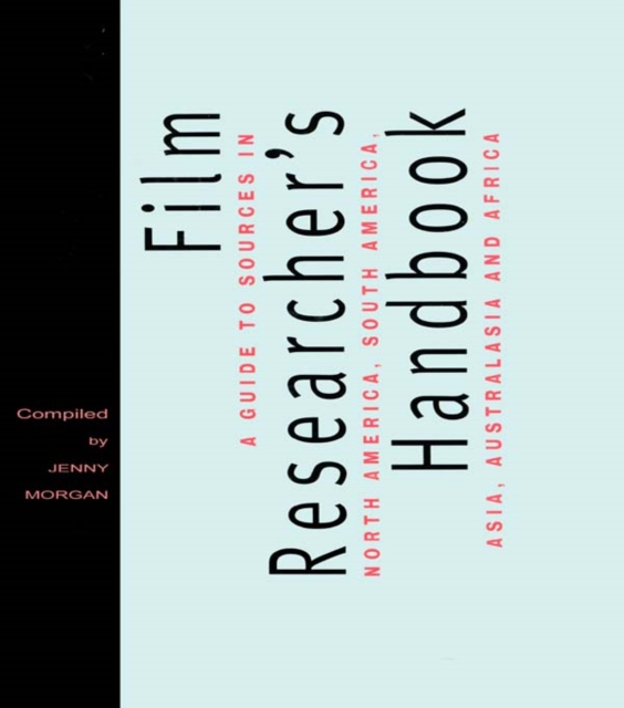 The Film Researcher's Handbook : A Guide to Sources in North America, Asia, Australasia and Africa, EPUB eBook
