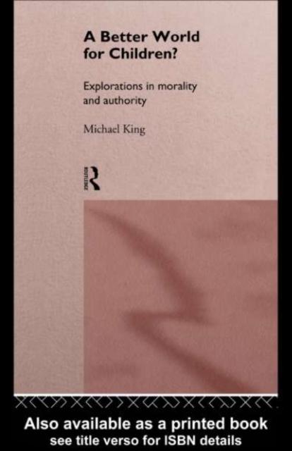 A Better World for Children? : Explorations in Morality and Authority, PDF eBook