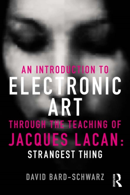 An Introduction to Electronic Art Through the Teaching of Jacques Lacan: Strangest Thing : Strangest Thing, PDF eBook