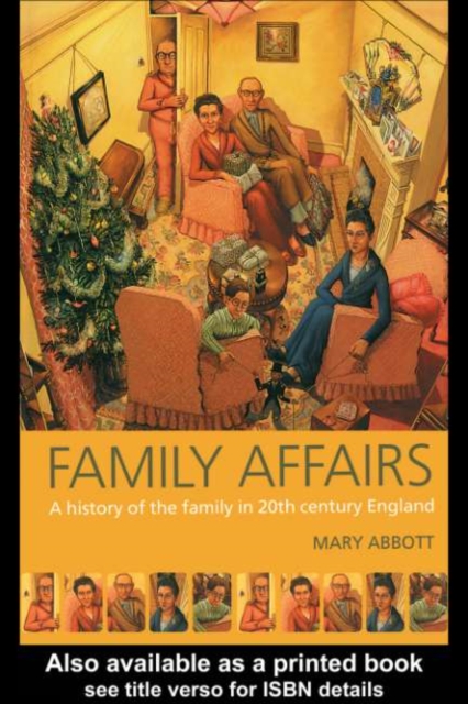 Family Affairs : A History of the Family in Twentieth-Century England, PDF eBook