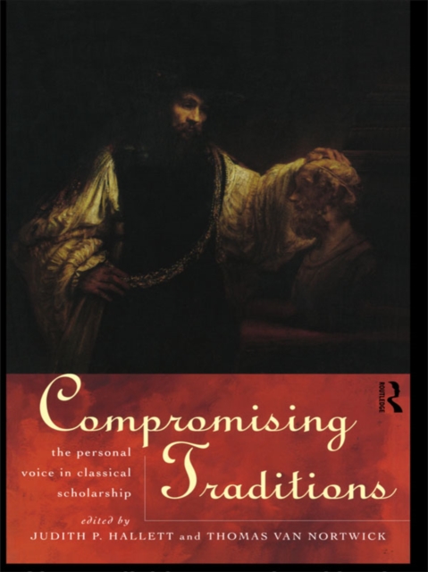 Compromising Traditions : The Personal Voice in Classical Scholarship, PDF eBook