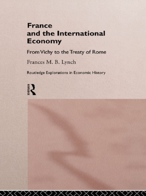 France and the International Economy : From Vichy to the Treaty of Rome, EPUB eBook