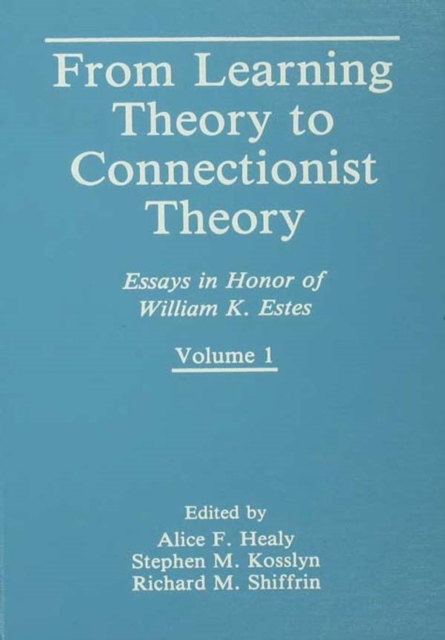 From Learning Theory to Connectionist Theory : Essays in Honor of William K. Estes, Volume I; From Learning Processes to Cognitive Processes, Volume II, EPUB eBook