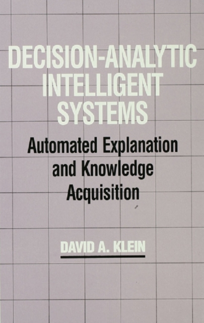 Decision-Analytic Intelligent Systems : Automated Explanation and Knowledge Acquisition, PDF eBook