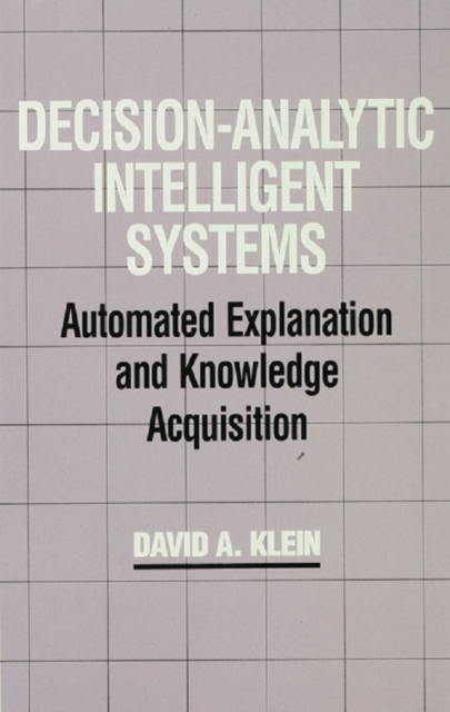 Decision-Analytic Intelligent Systems : Automated Explanation and Knowledge Acquisition, EPUB eBook