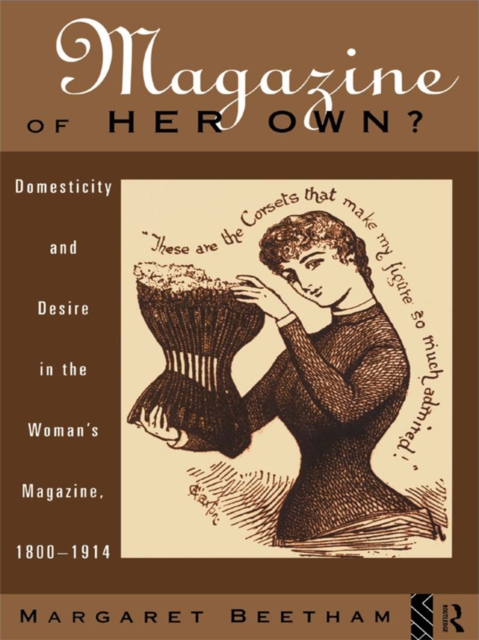 A Magazine of Her Own? : Domesticity and Desire in the Woman's Magazine, 1800-1914, EPUB eBook