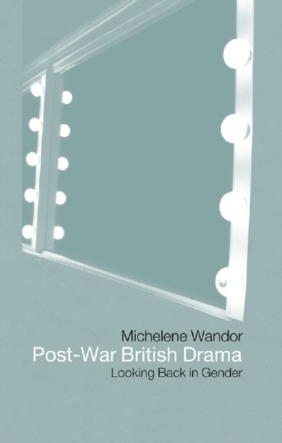 Post-war British Drama: Looking Back in Gender, PDF eBook