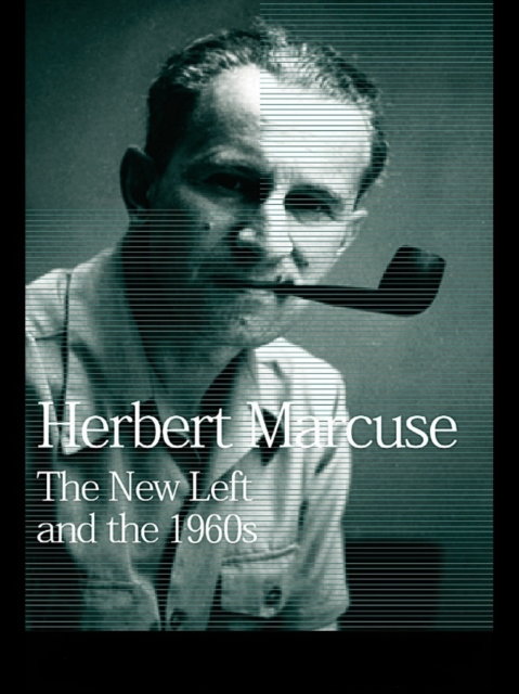 The New Left and the 1960s : Collected Papers of Herbert Marcuse, Volume 3, EPUB eBook