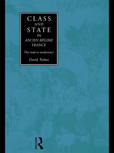 Class and State in Ancien Regime France : The Road to Modernity?, EPUB eBook