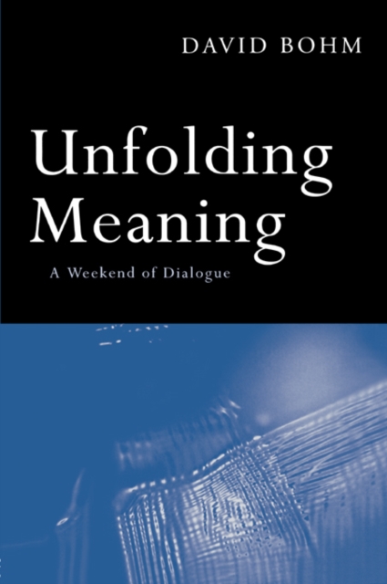Unfolding Meaning : A Weekend of Dialogue with David Bohm, PDF eBook