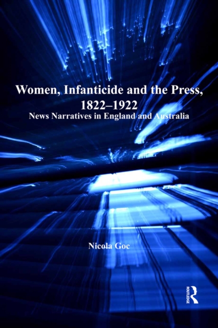 Women, Infanticide and the Press, 1822-1922 : News Narratives in England and Australia, EPUB eBook