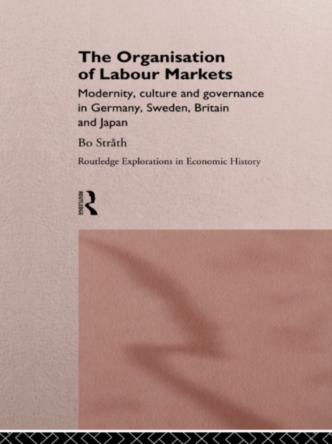 The Organization of Labour Markets : Modernity, Culture and Governance in Germany, Sweden, Britain and Japan, EPUB eBook