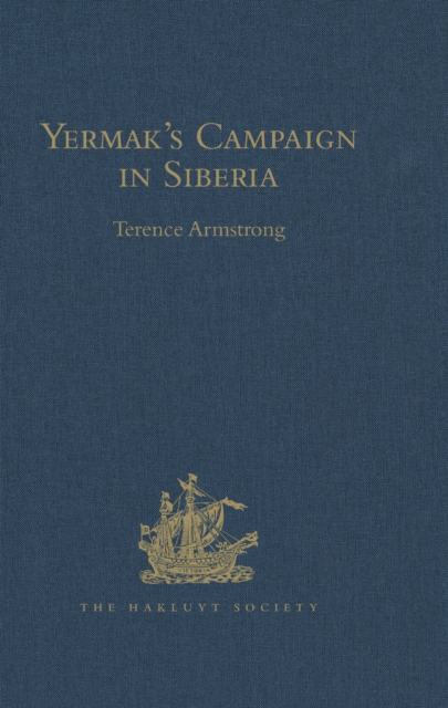 Yermak’s Campaign in Siberia : A selection of documents translated from the Russian by Tatiana Minorsky and David Wileman, PDF eBook
