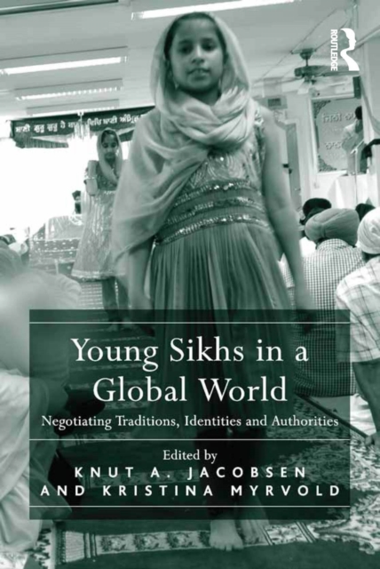 Young Sikhs in a Global World : Negotiating Traditions, Identities and Authorities, PDF eBook