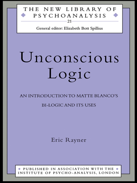 Unconscious Logic : An Introduction to Matte Blanco's Bi-Logic and Its Uses, EPUB eBook
