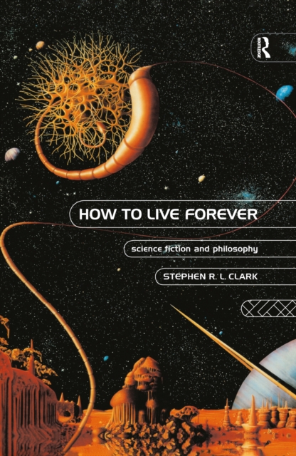 How to Live Forever : Science Fiction and Philosophy, PDF eBook