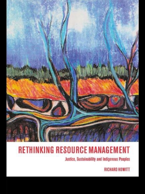 Rethinking Resource Management : Justice, Sustainability and Indigenous Peoples, PDF eBook