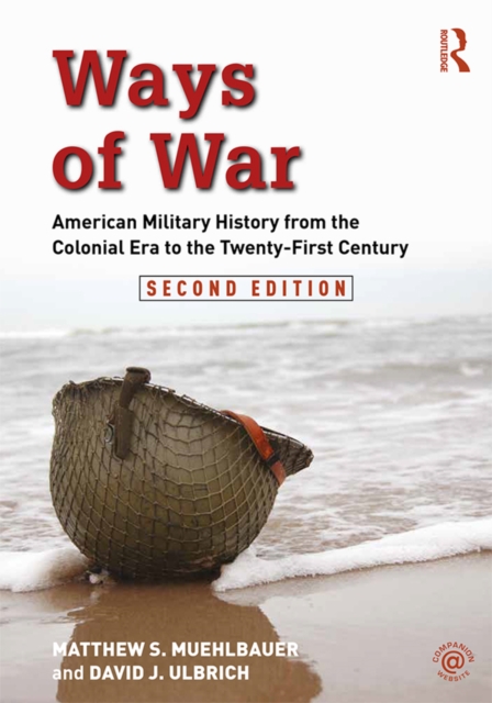 Ways of War : American Military History from the Colonial Era to the Twenty-First Century, PDF eBook
