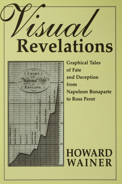 Visual Revelations : Graphical Tales of Fate and Deception From Napoleon Bonaparte To Ross Perot, PDF eBook