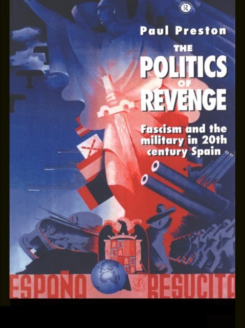 The Politics of Revenge : Fascism and the Military in 20th-century Spain, EPUB eBook