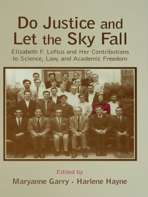 Do Justice and Let the Sky Fall : Elizabeth F. Loftus and Her Contributions to Science, Law, and Academic Freedom, PDF eBook