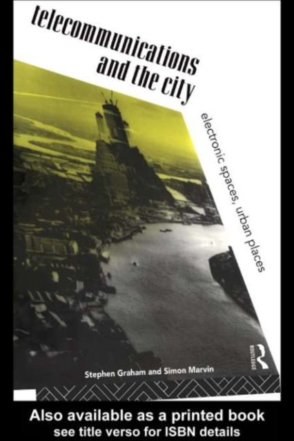 Telecommunications and the City : Electronic Spaces, Urban Places, PDF eBook
