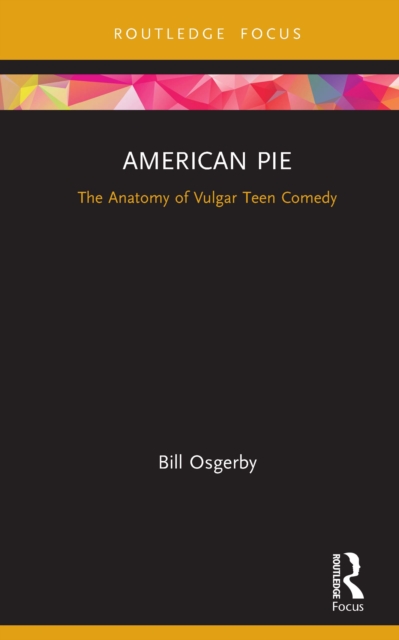 American Pie : The Anatomy of Vulgar Teen Comedy, PDF eBook
