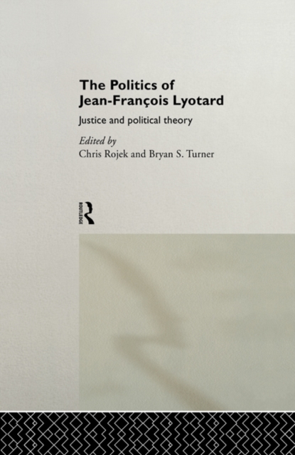 The Politics of Jean-Francois Lyotard : Justice and Political Theory, PDF eBook