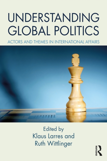 Understanding Global Politics : Actors and Themes in International Affairs, PDF eBook