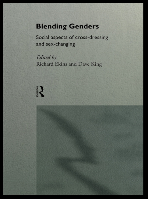 Blending Genders : Social Aspects of Cross-Dressing and Sex Changing, PDF eBook