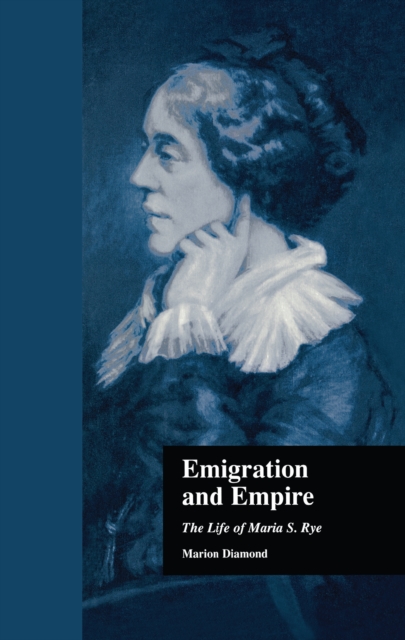 Emigration and Empire : The Life of Maria S. Rye, PDF eBook