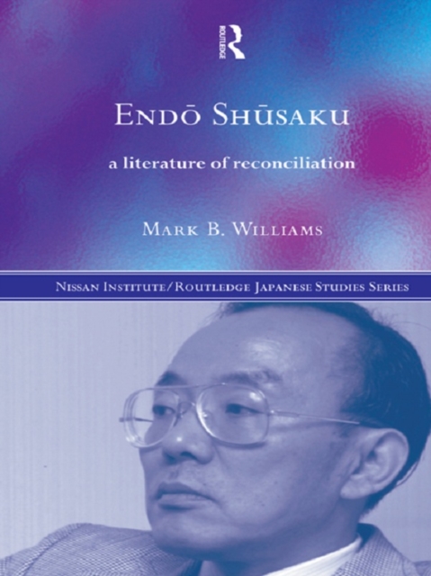 Endo Shusaku : A Literature of Reconciliation, PDF eBook