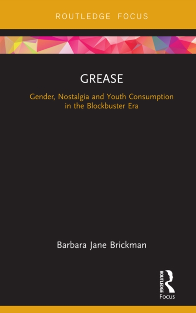 Grease : Gender, Nostalgia and Youth Consumption in the Blockbuster Era, PDF eBook