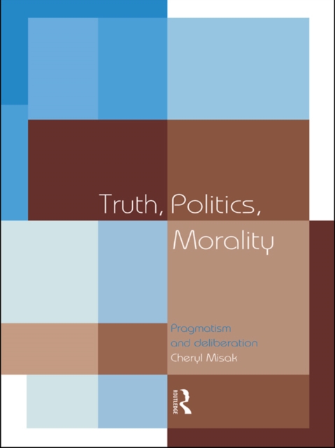 Truth, Politics, Morality : Pragmatism and Deliberation, EPUB eBook