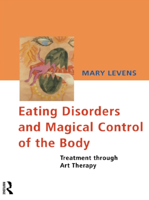 Eating Disorders and Magical Control of the Body : Treatment Through Art Therapy, EPUB eBook