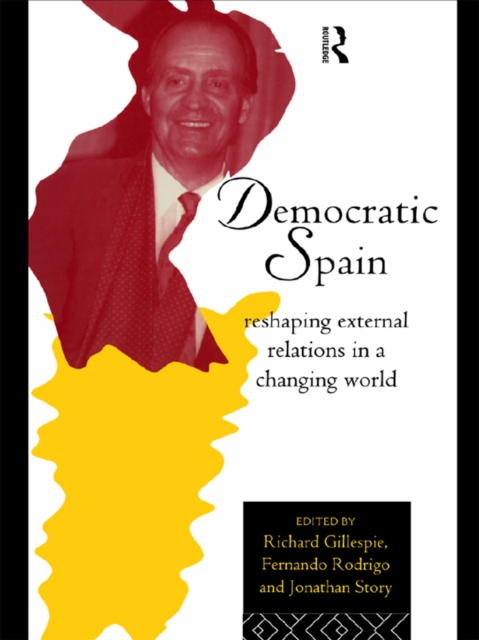 Democratic Spain : Reshaping External Relations in a Changing World, EPUB eBook
