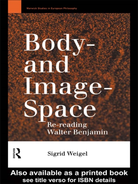 Body-and Image-Space : Re-Reading Walter Benjamin, EPUB eBook