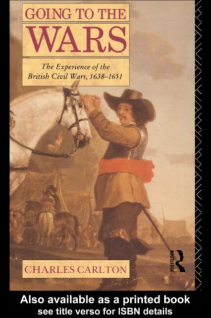 Going to the Wars : The Experience of the British Civil Wars 1638-1651, PDF eBook