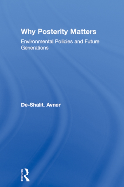 Why Posterity Matters : Environmental Policies and Future Generations, EPUB eBook