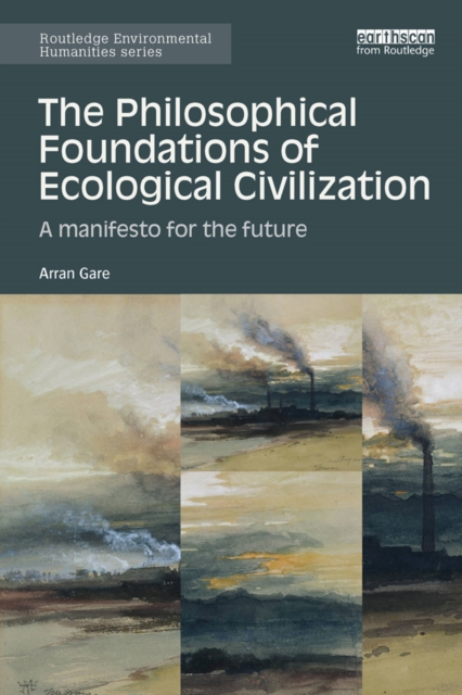 The Philosophical Foundations of Ecological Civilization : A manifesto for the future, PDF eBook