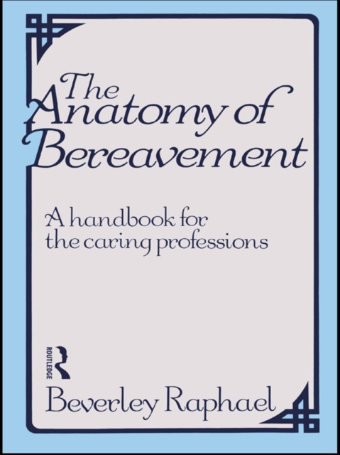 The Anatomy of Bereavement : A Handbook for the Caring Professions, EPUB eBook