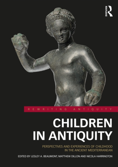 Children in Antiquity : Perspectives and Experiences of Childhood in the Ancient Mediterranean, EPUB eBook