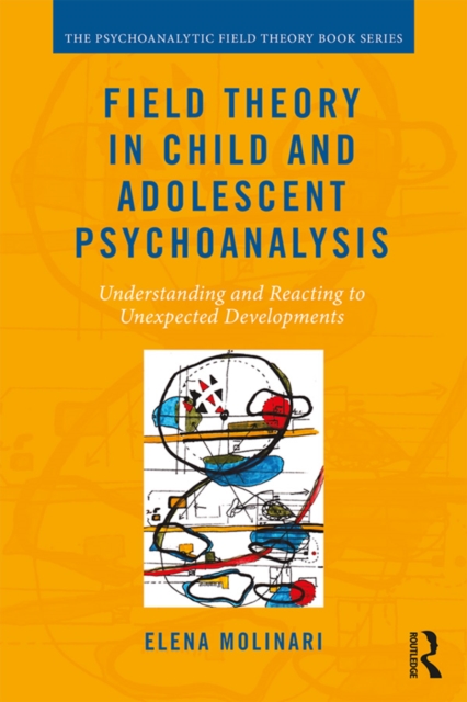Field Theory in Child and Adolescent Psychoanalysis : Understanding and Reacting to Unexpected Developments, EPUB eBook