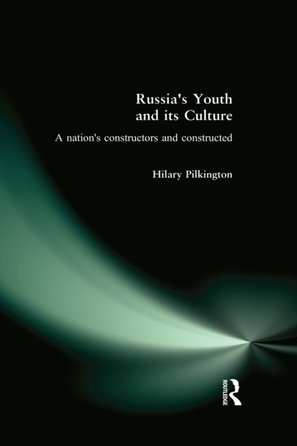 Russia's Youth and its Culture : A Nation's Constructors and Constructed, EPUB eBook
