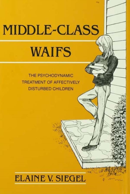 Middle-Class Waifs : The Psychodynamic Treatment of Affectively Disturbed Children, EPUB eBook