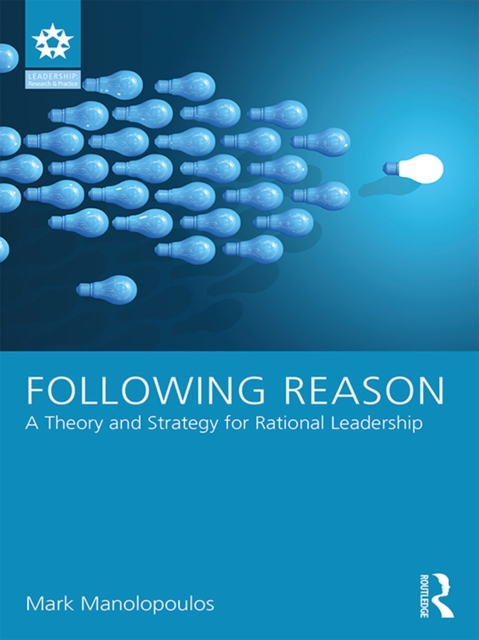 Following Reason : A Theory and Strategy for Rational Leadership, PDF eBook
