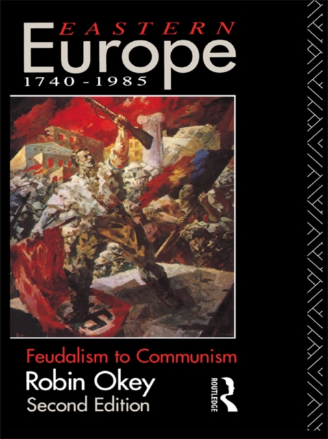 Eastern Europe 1740-1985 : Feudalism to Communism, EPUB eBook