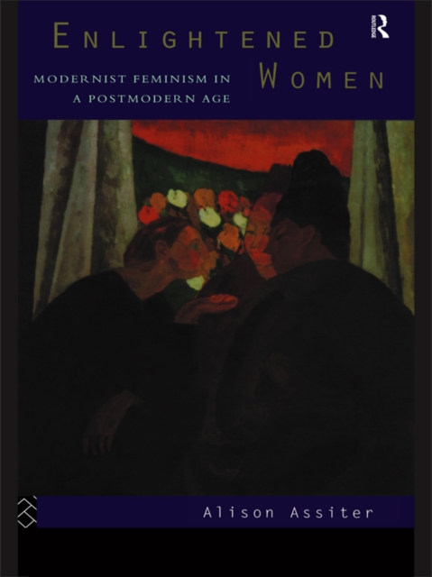 Enlightened Women : Modernist Feminism in a Postmodern Age, PDF eBook