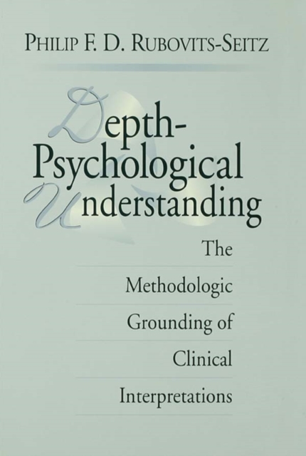 Depth-Psychological Understanding : The Methodologic Grounding of Clinical Interpretations, EPUB eBook