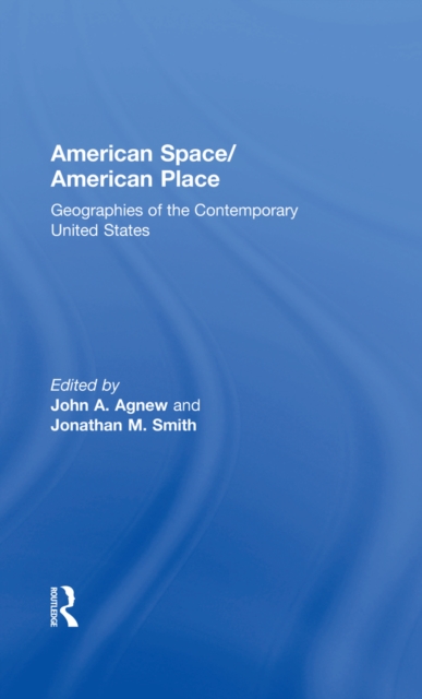 American Space/American Place : Geographies of the Contemporary United States, PDF eBook